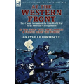 At the Western Front: Two Classic Accounts of the First World War by an American Correspondent-At the Front with Three Armies & France Bears