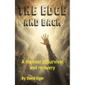 The Edge and Back: a memoir of survival and recovery