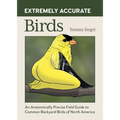 Extremely Accurate Birds: An Anatomically Precise Field Guide to Common Backyard Birds of North America