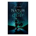 Natur und Geist: Als die Wurzeln des Lebens und der Kunst