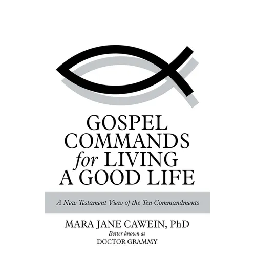 Gospel Commands for Living a Good Life: A New Testament View of the Ten Commandments
