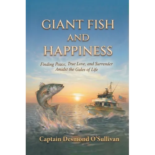 Giant Fish and Happiness: Finding Peace, True Love, and Surrender Amidst the Gales of Life