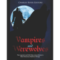 Vampires and Werewolves: The Legends and Folk Tales about History's Most Notorious Mythical Beings