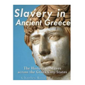Slavery in Ancient Greece: The History of Slaves across the Greek City-States