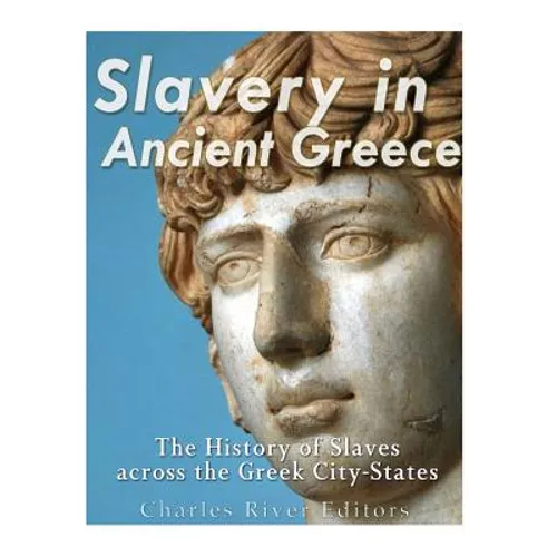 Slavery in Ancient Greece: The History of Slaves across the Greek City-States