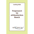 Tropenarzt im afrikanischen Busch