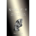 IQ x EQ x F3 = U: Why U Are the Way U Are (And What U Can do About It)