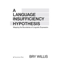 A Language Insufficiency Hypothesis: Mapping the Boundaries of Linguistic Expression