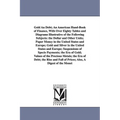Gold An Debt; An American Hand-Book of Finance, With Over Eighty Tables and Diagrams Illustrative of the Following Subjects: the Dollar and Other Unit