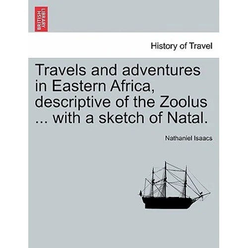 Travels and Adventures in Eastern Africa, Descriptive of the Zoolus ... with a Sketch of Natal.