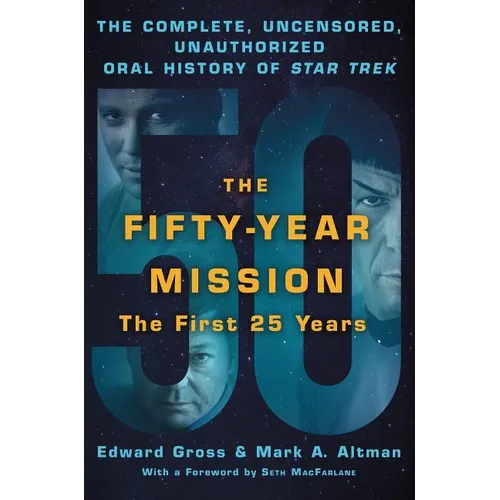 The Fifty-Year Mission: The Complete, Uncensored, Unauthorized Oral History of Star Trek: The First 25 Years