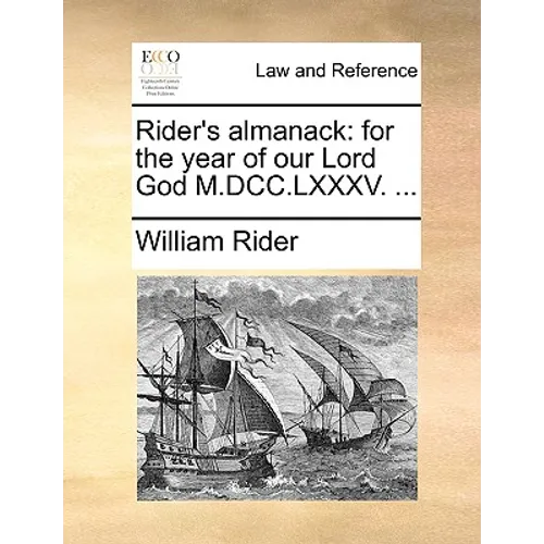 Rider's Almanack: For the Year of Our Lord God M.DCC.LXXXV. ...