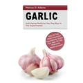 Garlic - Anti-Aging You May Buy in the Supermarket: One of the Most Powerful Superfoods Since the Age of the Pharaohs Rediscovered