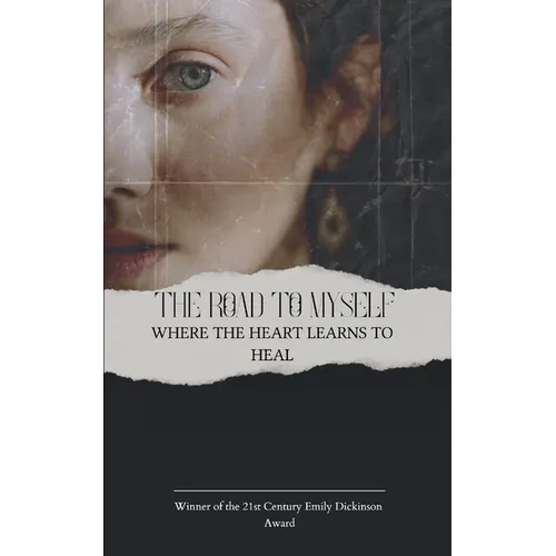 The Road To Myself Where the heart learns to heal