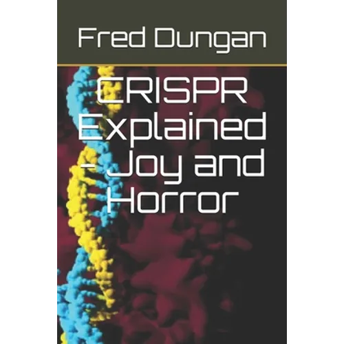 CRISPR Explained - Joy and Horror