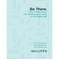Be There... with 7 Skills Critical for Working (and Living) in the Digital Age