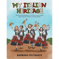 My Italian Heritage: An Illustrated Glossary of Words in Lyric Poetry Capturing the Essence of Being Italian