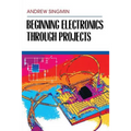 Beginning Electronics Through Projects