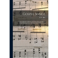 Gospel Songs: a Choice Collection of Hymns and Tunes, New and Old, for Gospel Meetings, Prayer Meetings, Sunday Schools, Etc.