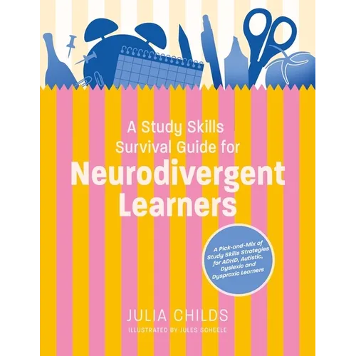 A Study Skills Survival Guide for Neurodivergent Learners: A Pick N Mix of Study Skills Strategies for Adhd, Autistic, Dyslexic and Dyspraxic Learners