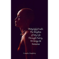 #MyUglyTruth: The Rhythm of My Life Through Poetry, Writings & Nonsense