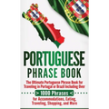 Portuguese Phrase Book: The Ultimate Portuguese Phrase Book for Traveling in Portugal or Brazil Including Over 1000 Phrases for Accommodations, Eating