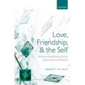 Love, Friendship, and the Self: Intimacy, Identification, and the Social Nature of Persons