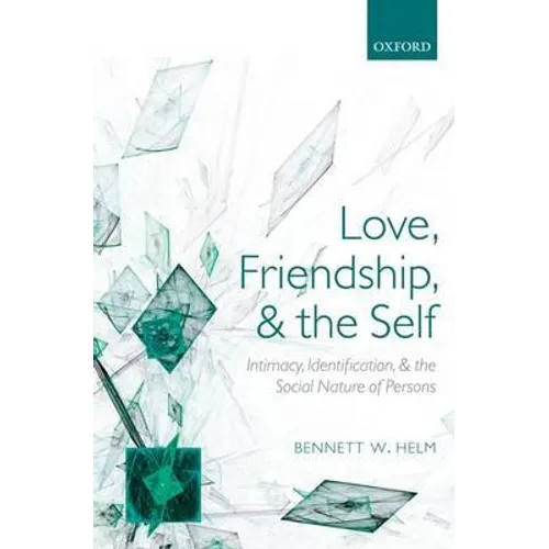 Love, Friendship, and the Self: Intimacy, Identification, and the Social Nature of Persons