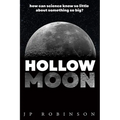 Hollow Moon: How Can Science Know So Little About Something So Big?