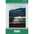 Exposing Myths About Christianity: A Guide to Answering 145 Viral Lies and Legends (16pt Large Print Edition)