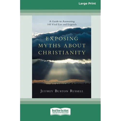Exposing Myths About Christianity: A Guide to Answering 145 Viral Lies and Legends (16pt Large Print Edition)