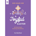 God Hears Her, a Joyful Easter: 40 Morning and Evening Devotions