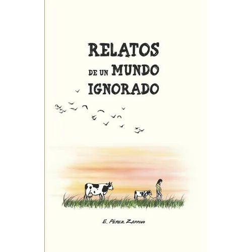 Relatos de un mundo ignorado: Seis historias alrededor de las motivaciones del veganismo.