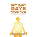 Not Many Days from Now: Experiencing Scriptural Truth About the Baptism of the Holy Spirit
