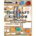 The Craft Kingdom: DIY and Craft Projects for Kids and Adults