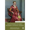 Elite Women in Early Modern Catholic Europe