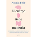 El Cuerpo Tiene Memoria. Entiende Cómo Tu Cuerpo Se Expresa Por Ti Y Aprende a Sanar La Huella del Trauma / The Body Remembers: Understand How Your Bo