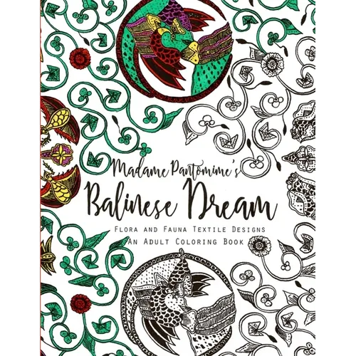 Madame Pantomime's Balinese Dream: An Adult Coloring Book: Flora and Fauna Textile Designs
