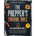 The Prepper's Survival Bible: Protect Your Family During Natural Disasters and Societal Collapse. Learn to Be Self-Sufficient Without Depending on Oth