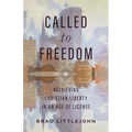 Called to Freedom: Retrieving Christian Liberty in an Age of License