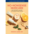 No-Nonsense Skincare: An Expert Guide to Healthier Skin