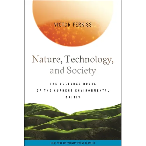 Nature, Technology, and Society: The Cultural Roots of the Current Environmental Crisis