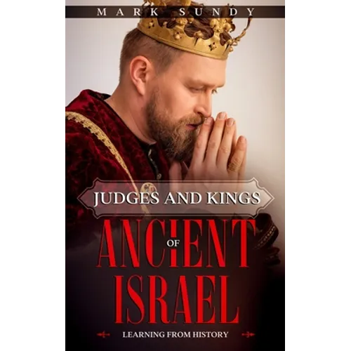 Judges and Kings of Ancient Israel: Learning From History