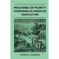 Machines Of Plenty - Pioneering In American Agriculture