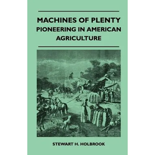 Machines Of Plenty - Pioneering In American Agriculture