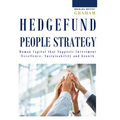 Hedge Fund People Strategy: Human Capital That Supports Investment Excellence, Sustainability, and Growth