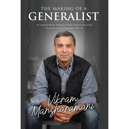 The Making of a Generalist: An Independent Thinker Finds Unconventional Success in an Uncertain World