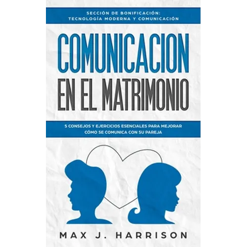 Comunicación en el Matrimonio: 5 Consejos Y Ejercicios Esenciales Para Mejorar Cómo Se Comunica Con Su Pareja