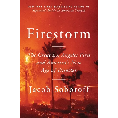 Firestorm: The Great Los Angeles Fires and America's New Age of Disaster - Hardcover