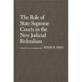 The Role of State Supreme Courts in the New Judicial Federalism